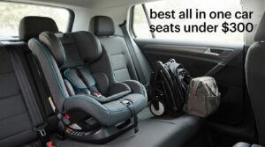 best all in one car seats under $300