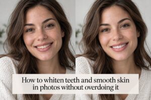 How to whiten teeth and smooth skin in photos without overdoing it