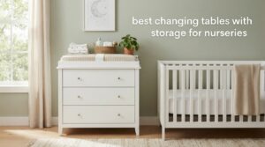 best changing tables with storage for nurseries