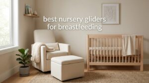 best nursery gliders for breastfeeding